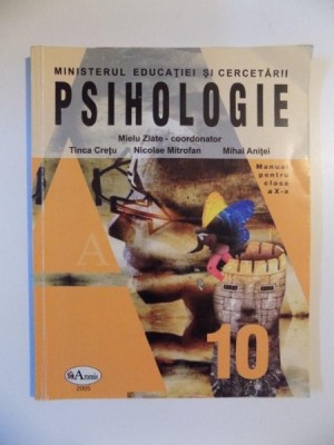 PSIHOLOGIE de MIELU ZLATE , TINCA CRETU , NICOLAE MITROFAN , MIHAI ANITEI , MANUAL PENTRU CLASA A X - A , 2005 foto
