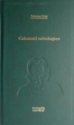 Calomnii mitologice &amp;ndash; Octavian Paler foto