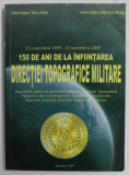 12 NOIEMBRIE 1859 -12 NOIEMBRIE 2009 , 150 DE ANI DE LA INFIINTAREA DIRECTIEI TOPOGRAFICE MILITARE de MARIN ANITEI si IULIAN - DAN OLTEANU , 2009 , DE