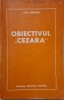 Obiectivul Cezara &ndash; Ion Arama - Carte