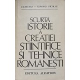SCURTA ISTORIE A CREATIEI STIINTIFICE SI TEHNICE ROMANESTI-I.M. STEFAN, E. NICOLAU-91372