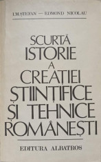 SCURTA ISTORIE A CREATIEI STIINTIFICE SI TEHNICE ROMANESTI-I.M. STEFAN, E. NICOLAU foto