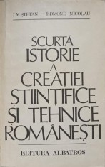 SCURTA ISTORIE A CREATIEI STIINTIFICE SI TEHNICE ROMANESTI-I.M. STEFAN, E. NICOLAU-91372