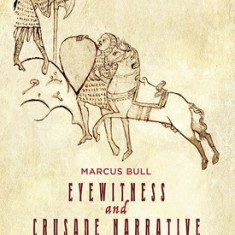 Eyewitness and Crusade Narrative: Perception and Narration in Accounts of the Second, Third and Fourth Crusades