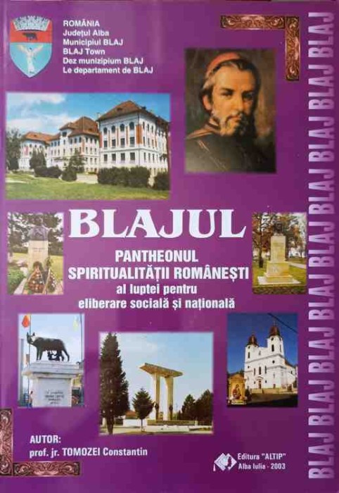 BLAJUL, PANTHEONUL SPIRITUALITATII ROMANESTI, AL LUPTEI PENTRU ELIBERARE SOCIALA SI NATIONALA-TOMOZEI CONST-251543