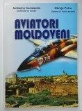 AVIATORI MOLDOVENI de IORDACHE CONSTANTIN si OBREJA PETRU , 2007 , DEDICATIE *