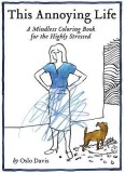 This Annoying Life: A Mindless Coloring Book for the Highly Stressed