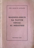 MASINILE-UNELTE CA FACTOR SOCIAL AL INDUSTRIEI-LUCIUS N. SAVEANU-249913