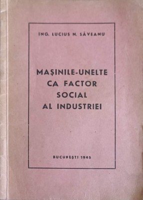 MASINILE-UNELTE CA FACTOR SOCIAL AL INDUSTRIEI-LUCIUS N. SAVEANU-249913 foto