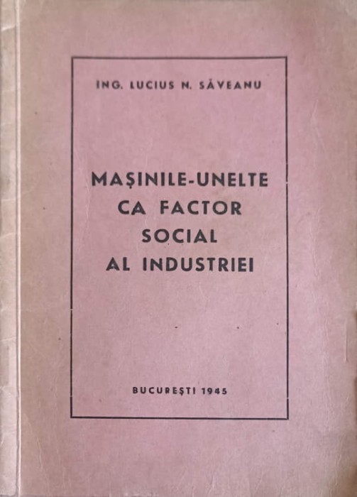 MASINILE-UNELTE CA FACTOR SOCIAL AL INDUSTRIEI-LUCIUS N. SAVEANU-249913
