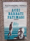 Alexandru Vergu - Acei barbati patimasi CU DEDICATIE SI AUTOGRAF