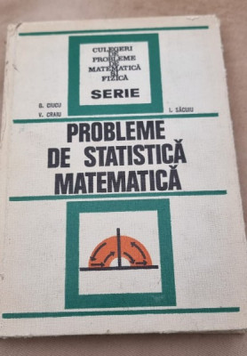 George Ciucu - Probleme de Statistica Matematica foto