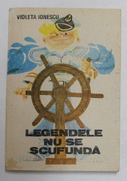 LEGENDELE NU SE SCUFUNDA de VIOLETA IONESCU , desene de PUIU MANU , 1990