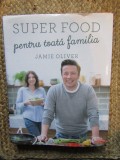 Super food pentru toata familia - Jamie Oliver