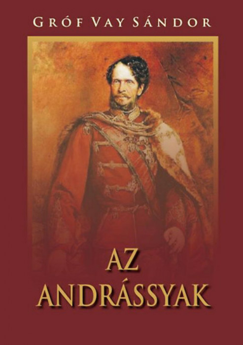 Az Andr&aacute;ssyak - Gr&oacute;f Vay S&aacute;ndor