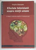 EFECTELE TELEVIZIUNII ASUPRA MINTII UMANE de VIRGILIU GHEORGHE , 2006