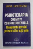 PSIHOTERAPIA COGNITIV COMPORTAMENTALA , MANAGEMENTUL STRESULUI de IRINA HOLDEVICI , 2005