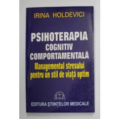 PSIHOTERAPIA COGNITIV COMPORTAMENTALA , MANAGEMENTUL STRESULUI de IRINA HOLDEVICI , 2005