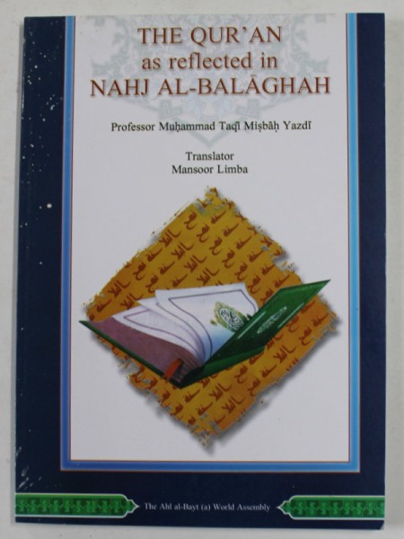 THE QUR &#039; AN AS REFLECTED IN NAHJ AL - BALAGHAH by MUHAMMAD TAQI MISBAH YAZDI , 2010