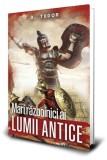 Mari războinici ai lumii antice&nbsp; - Paperback brosat - Dumitru Tudor - Paul Editions