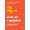 Esti un campion. Lasa-ti stima de sine si gandirea pozitiva sa straluceasc, Zig Ziglar, Curtea Veche Publishing