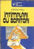 Intamplari cu scriitori - Mircea Micu, Editura Sport-Turism, Cartea de Vacanta, 1979, Literatura Romana, Proza, Editie Veche