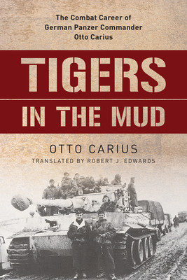 Tigers in the Mud: The Combat Career of German Panzer Commander Otto Carius foto