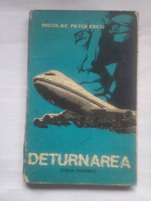 (C406) NICOLAE PETOLESCU - DETURNAREA foto