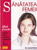 Dr. Lesley Hickin - Sanatatea femeii. Ghid practic pentru toate femeile