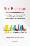 Sit Better: A Doctor Explains How &quot;&quot;Ergonomic&quot;&quot; Chairs Undermine Posture and Health, Causing Back Pain and Shortened Lives