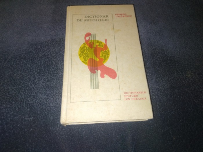 GEORGE LAZARESCU - DICTIONAR DE MITOLOGIE