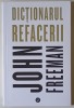 DICTIONARUL REFACERII de JOHN FREEMAN , 2020