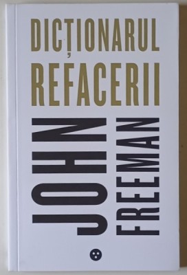DICTIONARUL REFACERII de JOHN FREEMAN , 2020 foto