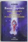 Noua Tehnici Accesare Putere Interioara - Baron Baptiste - Carte Beletristica