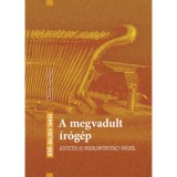 A megvadult &iacute;r&oacute;g&eacute;p - Jegyzetek az irodalomt&ouml;rt&eacute;net-&iacute;r&aacute;sr&oacute;l - B&iacute;r&oacute;-Balogh Tam&aacute;s