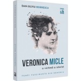 Veronica micle. O victima a istoriei, Dan-Silviu Boerescu, Editura Neverland