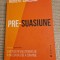 Pre suasiune o metoda revolutionara de a influenta si de a convinge R. Cialdini