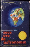 Zece Ore de Astronomie - Ion Corvin Singeorzan - Ed. Stiintifica 1962 - Colectia Natura Fara Taine - Stiinta - Romana - Paperback - Acceptabila