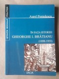 Aurel Pentelescu - &Icirc;n fața istoriei - Gheorghe I. Brătianu (1898-1953) (La 50 de ani de la moartea sa)