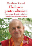 Pledoarie pentru altruism - Paperback brosat - Școala Ardeleană