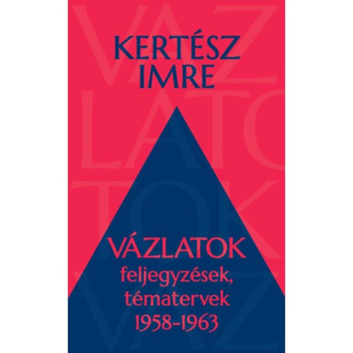 V&aacute;zlatok - Feljegyz&eacute;sek, t&eacute;matervek 1958-1963 - Kert&eacute;sz Imre