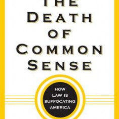 The Death of Common Sense: How Law Is Suffocating America