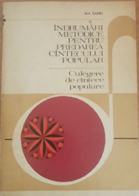 Mia Barbu - Indrumari Metodice pentru predarea Cantecului Popular, 1974 foto