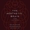The Aesthetic Brain: How We Evolved to Desire Beauty and Enjoy Art