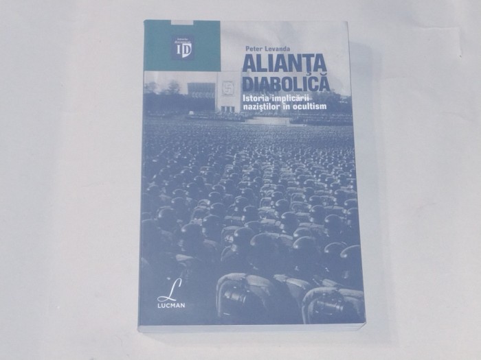 PETER LEVANDA - ALIANTA DIABOLICA Istoria implicarii nazistilor in ocultism