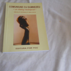 COMUNIUNE CU DUMNEZEU - NEALE DONALD WALSCH , EDITURA FOR YOU- NOUA,2001