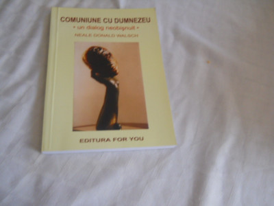 COMUNIUNE CU DUMNEZEU - NEALE DONALD WALSCH , EDITURA FOR YOU- NOUA,2001 foto