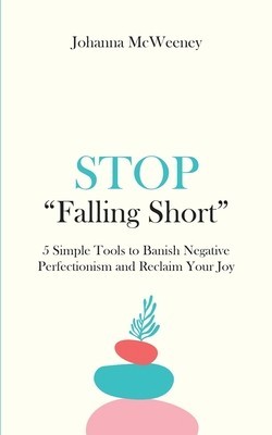Stop &amp;amp;quot;Falling Short&amp;amp;quot; - 5 Simple Tools to Banish Negative Perfectionism and Reclaim Your Joy foto