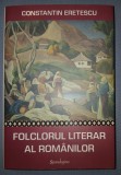 CONSTANTIN ERETESCU - FOLCLORUL LITERAR AL ROM&Acirc;NILOR