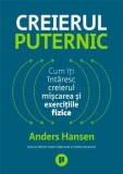 Cumpara ieftin Creierul puternic. Cum iti intaresc creierul miscarea si exercitiile fizice/Anders Hansen